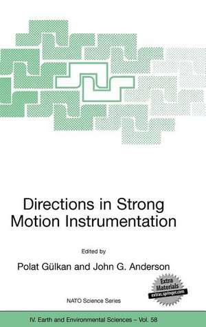 Directions in Strong Motion Instrumentation: Proceedings of the NATO SFP Workshop on Future Directions in Instrumentation for Strong Motion and Engineering Seismology, Kusadasi, Izmir, May 17-21, 2004 de Polat Gülkan