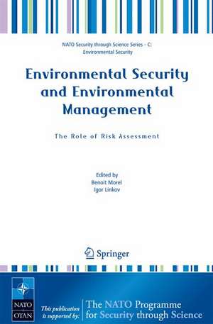 Environmental Security and Environmental Management: The Role of Risk Assessment: Proceedings of the NATO Advanced Research Workhop on The Role of Risk Assessment in Environmental Security and Emergency Preparedness in the Mediterranean Region, held in Eilat, Israel, April 15-18, 2004 de Benoit Morel