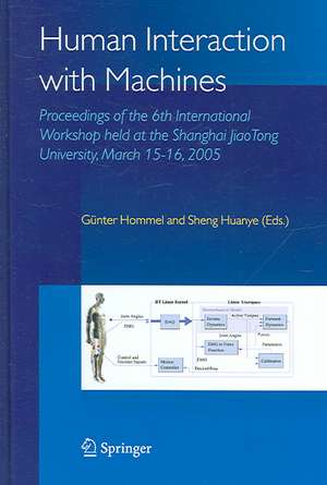 Human Interaction with Machines: Proceedings of the 6th International Workshop held at the Shanghai JiaoTong University, March 15-16, 2005 de G. Hommel