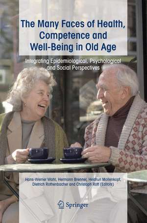 The Many Faces of Health, Competence and Well-Being in Old Age: Integrating Epidemiological, Psychological and Social Perspectives de Hans-Werner Wahl