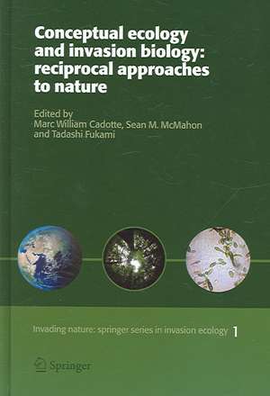 Conceptual Ecology and Invasion Biology: Reciprocal Approaches to Nature de Marc W. Cadotte