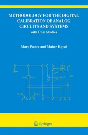 Methodology for the Digital Calibration of Analog Circuits and Systems: with Case Studies de Marc Pastre