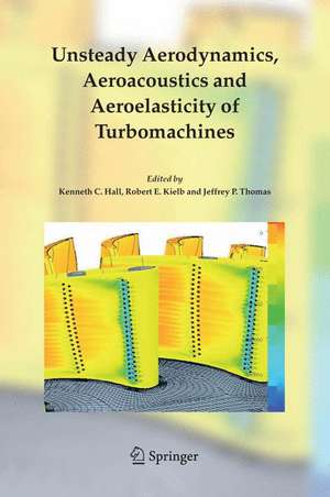 Unsteady Aerodynamics, Aeroacoustics and Aeroelasticity of Turbomachines de Kenneth C. Hall