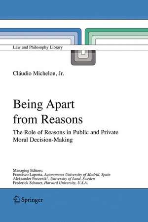 Being Apart from Reasons: The Role of Reasons in Public and Private Moral Decision-Making de Cláudio Jr. Michelon