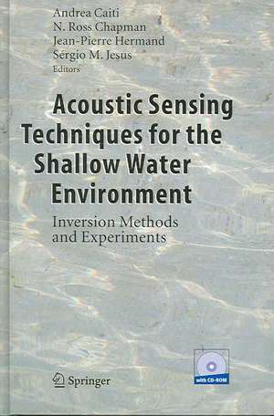 Acoustic Sensing Techniques for the Shallow Water Environment: Inversion Methods and Experiments de Andrea Caiti