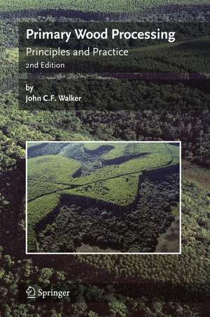 Primary Wood Processing: Principles and Practice de John C.F. Walker