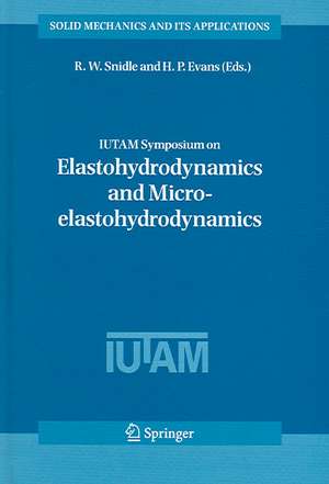 IUTAM Symposium on Elastohydrodynamics and Micro-elastohydrodynamics: Proceedings of the IUTAM Symposium held in Cardiff, UK, 1-3 September 2004 de R.W. Snidle