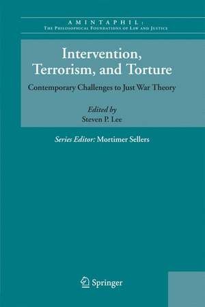 Intervention, Terrorism, and Torture: Contemporary Challenges to Just War Theory de Steven P. Lee