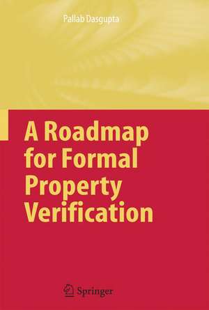 A Roadmap for Formal Property Verification de Pallab Dasgupta