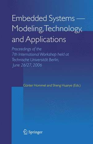 Embedded Systems -- Modeling, Technology, and Applications: Proceedings of the 7th International Workshop held at Technische Universität Berlin, June 26/27, 2006 de Günter Hommel