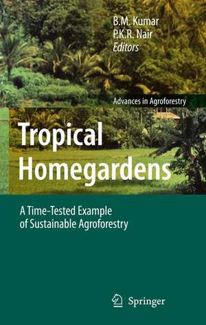 Tropical Homegardens: A Time-Tested Example of Sustainable Agroforestry de B.M. Kumar