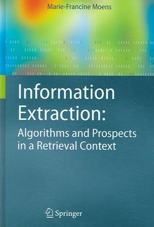 Information Extraction: Algorithms and Prospects in a Retrieval Context de Marie-Francine Moens