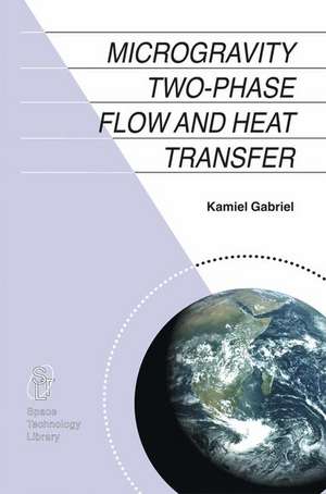 Microgravity Two-phase Flow and Heat Transfer de Kamiel S. Gabriel