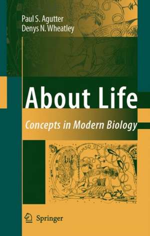 About Life: Concepts in Modern Biology de Paul S. Agutter