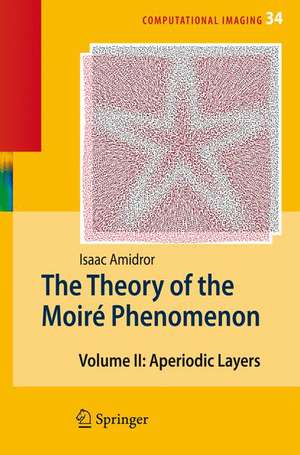 The Theory of the Moiré Phenomenon: Volume II Aperiodic Layers de Isaac Amidror