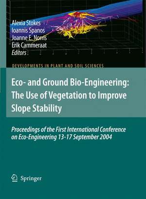 Eco- and Ground Bio-Engineering: The Use of Vegetation to Improve Slope Stability: Proceedings of the First International Conference on Eco-Engineering 13-17 September 2004 de A. Stokes