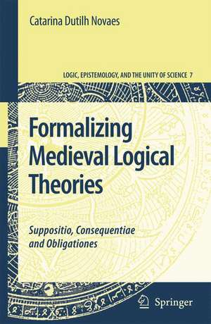 Formalizing Medieval Logical Theories: Suppositio, Consequentiae and Obligationes de Catarina Dutilh Novaes