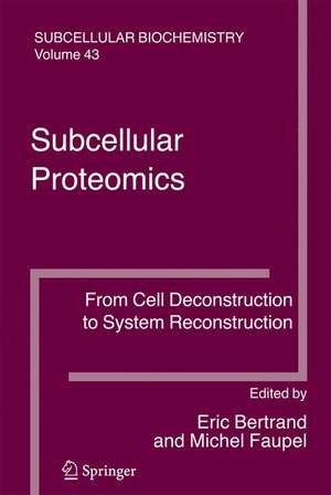 Subcellular Proteomics: From Cell Deconstruction to System Reconstruction de Eric Bertrand