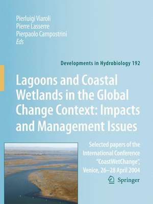 Lagoons and Coastal Wetlands in the Global Change Context: Impact and Management Issues: Selected papers of the International Conference "CoastWetChange", Venice 26-28 April 2004 de P., Viaroli