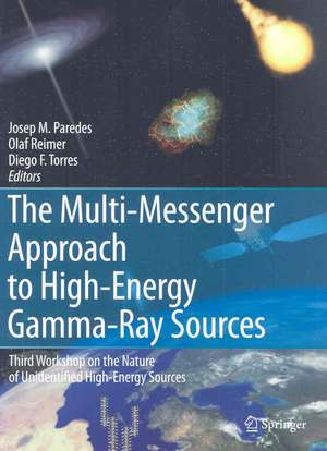 The Multi-Messenger Approach to High-Energy Gamma-Ray Sources: Third Workshop on the Nature of Unidentified High-Energy Sources de Josep M. Paredes