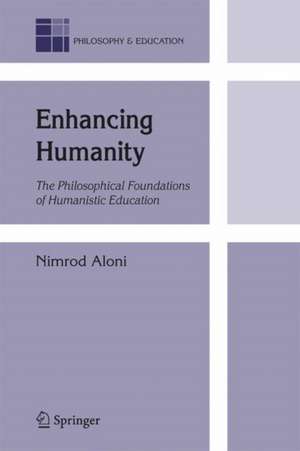 Enhancing Humanity: The Philosophical Foundations of Humanistic Education de N. Aloni