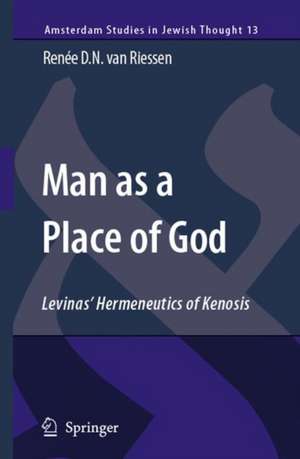 Man as a Place of God: Levinas' Hermeneutics of Kenosis de Renée D.N. van Riessen