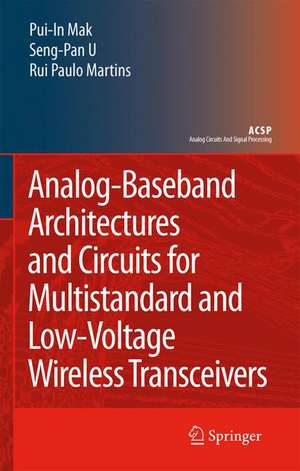 Analog-Baseband Architectures and Circuits for Multistandard and Low-Voltage Wireless Transceivers de Pui-In Mak