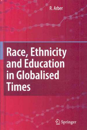 Race, Ethnicity and Education in Globalised Times de Ruth Arber