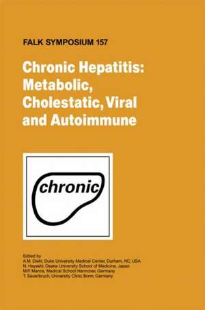 Chronic Hepatitis: Metabolic, Cholestatic, Viral and Autoimmune de A. M. Diehl