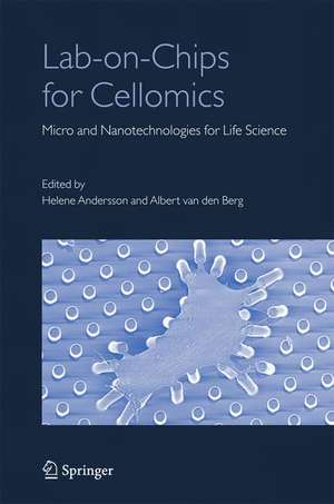 Lab-on-Chips for Cellomics: Micro and Nanotechnologies for Life Science de Albert Berg