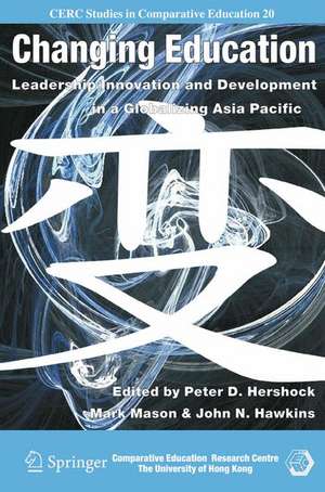 Changing Education: Leadership, Innovation and Development in a Globalizing Asia Pacific de Peter D. Hershock