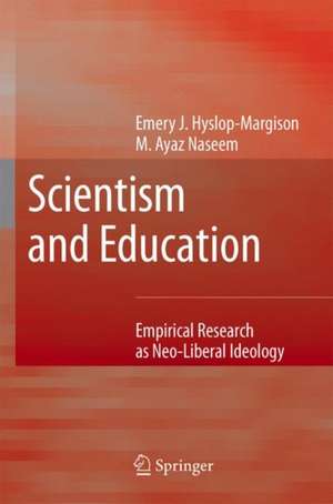 Scientism and Education: Empirical Research as Neo-Liberal Ideology de Emery J. Hyslop-Margison