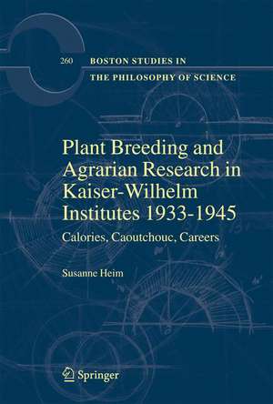 Plant Breeding and Agrarian Research in Kaiser-Wilhelm-Institutes 1933-1945: Calories, Caoutchouc, Careers de Susanne Heim