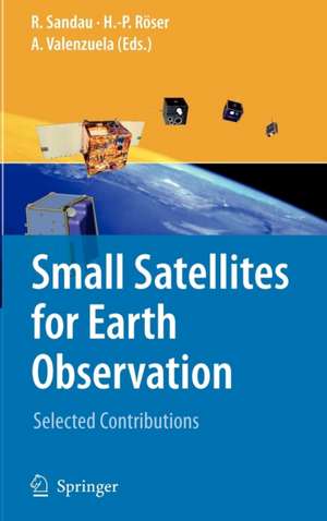 Small Satellites for Earth Observation: Selected Contributions de Rainer Sandau