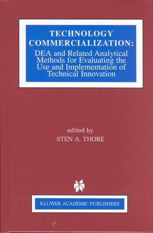 Technology Commercialization: DEA and Related Analytical Methods for Evaluating the Use and Implementation of Technical Innovation de Sten A. Thore