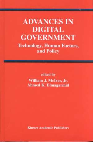 Advances in Digital Government: Technology, Human Factors, and Policy de William J. McIver Jr.