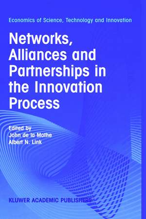 Networks, Alliances and Partnerships in the Innovation Process de John de la Mothe