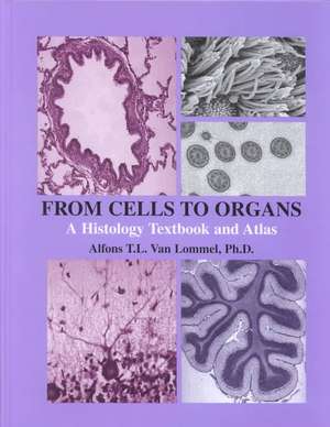 From Cells to Organs: A Histology Textbook and Atlas de Alfons T. L. Van Lommel