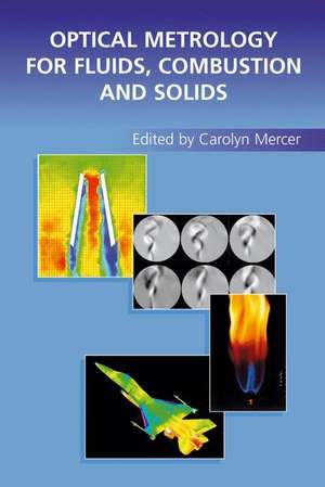 Optical Metrology for Fluids, Combustion and Solids de Carolyn Mercer