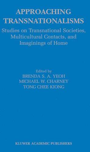 Approaching Transnationalisms: Studies on Transnational Societies, Multicultural Contacts, and Imaginings of Home de Brenda Yeoh