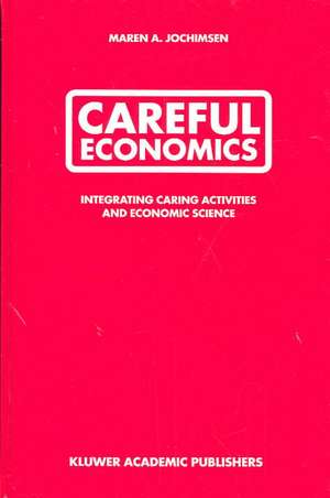 Careful Economics: Integrating Caring Activities and Economic Science de Maren A. Jochimsen