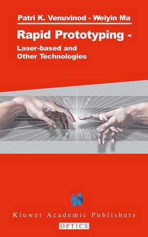 Rapid Prototyping: Laser-based and Other Technologies de Patri K. Venuvinod