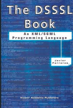 The DSSSL Book: An XML/SGML Programming Language de Javier Farreres