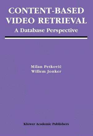 Content-Based Video Retrieval: A Database Perspective de Milan Petkovic