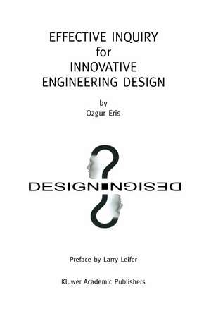 Effective Inquiry for Innovative Engineering Design: From Basic Principles to Applications de Ozgur Eris