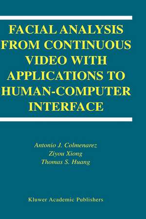 Facial Analysis from Continuous Video with Applications to Human-Computer Interface de Antonio J. Colmenarez