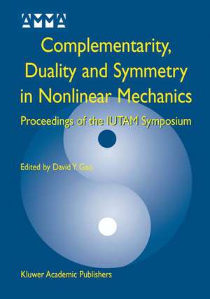 Complementarity, Duality and Symmetry in Nonlinear Mechanics: Proceedings of the IUTAM Symposium de David Yang Gao