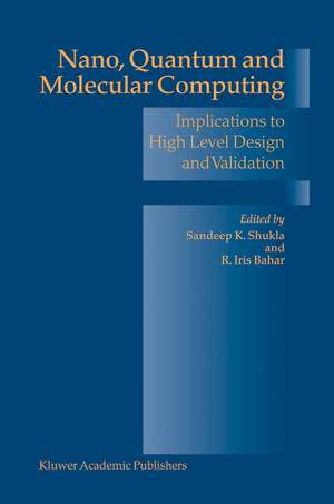 Nano, Quantum and Molecular Computing: Implications to High Level Design and Validation de Sandeep Kumar Shukla