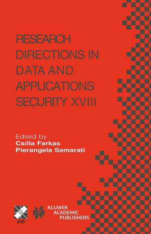 Research Directions in Data and Applications Security XVIII: IFIP TC11 / WG11.3 Eighteenth Annual Conference on Data and Applications Security July 25–28, 2004, Sitges, Catalonia, Spain de Csilla Farkas