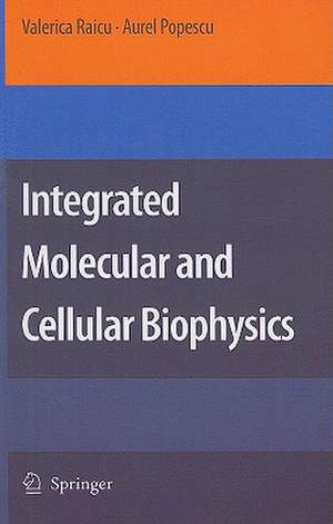 Integrated Molecular and Cellular Biophysics de Valerica Raicu